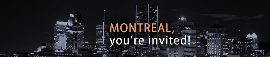 Montreal, you’re invited!